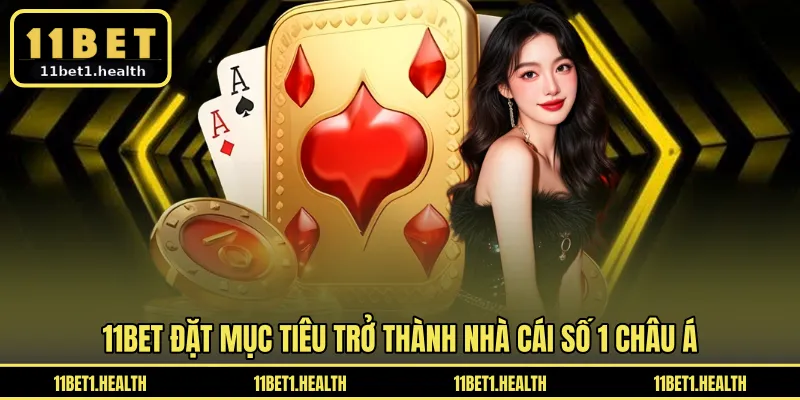 11BET đặt mục tiêu trở thành nhà cái số 1 châu Á