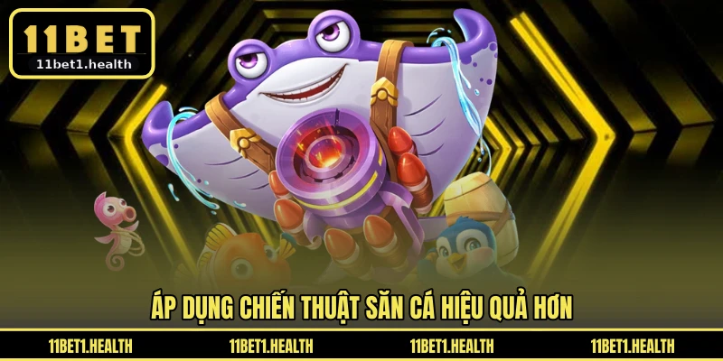 Áp dụng chiến thuật săn cá hiệu quả hơn