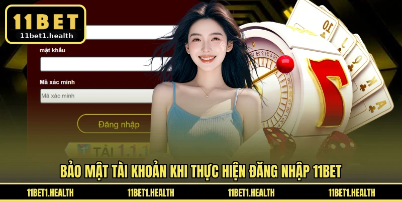 Bảo mật tài khoản khi thực hiện đăng nhập 11BET