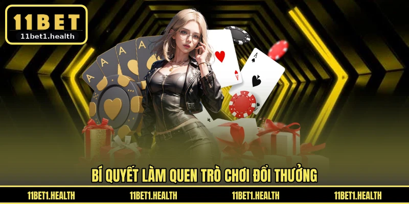 Bí quyết làm quen trò chơi đổi thưởng