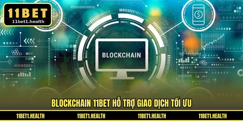 Blockchain 11BET hỗ trợ giao dịch tối ưu