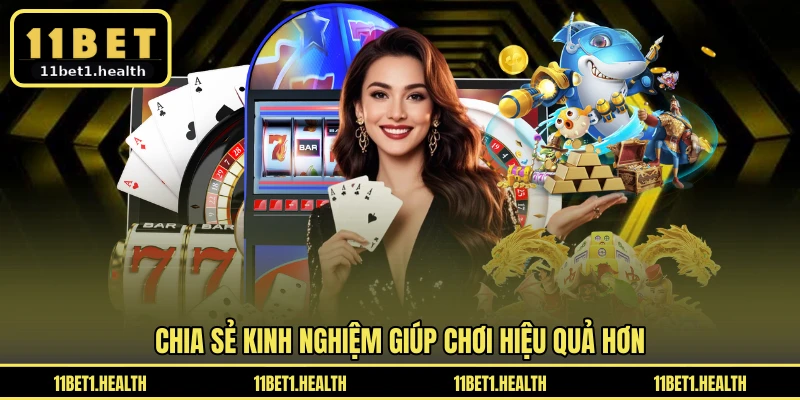 Chia sẻ kinh nghiệm giúp chơi hiệu quả hơn
