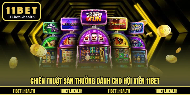 Chiến thuật săn thưởng dành cho hội viên 11BET