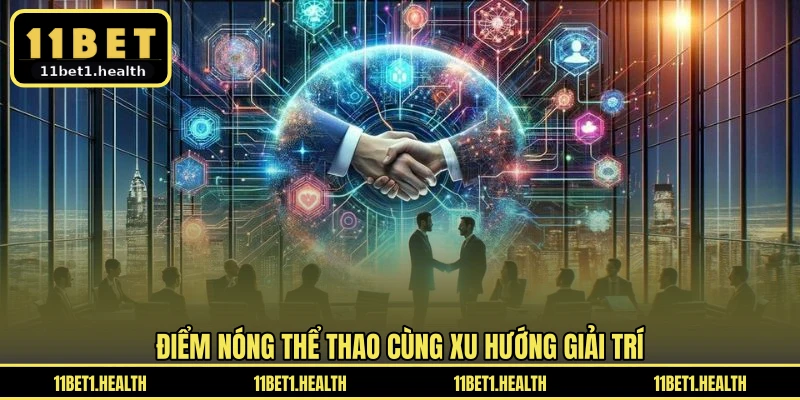Điểm nóng thể thao cùng xu hướng giải trí