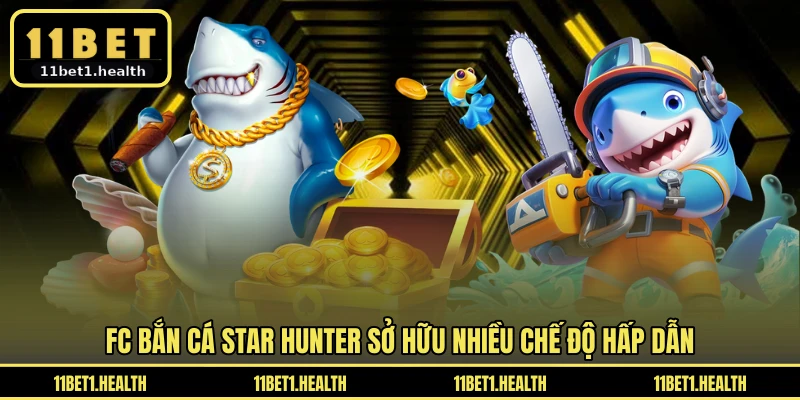 FC bắn cá Star Hunter sở hữu nhiều chế độ hấp dẫn