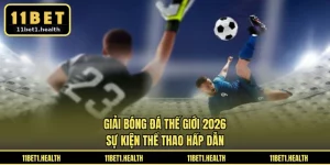 Giải Bóng Đá Thế Giới 2026 - Sự Kiện Thể Thao Hấp Dẫn