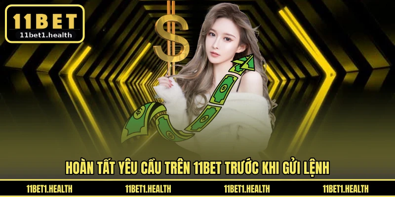 Hoàn tất yêu cầu trên 11BET trước khi gửi lệnh
