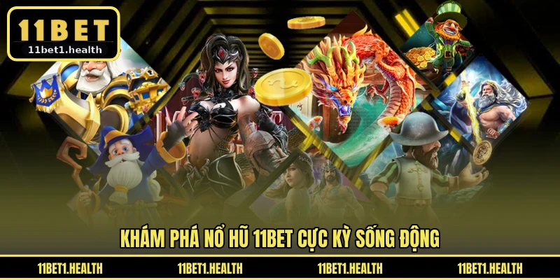 Khám phá nổ hũ 11BET cực kỳ sống động