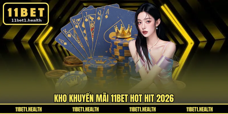 Kho khuyến mãi 11BET hot hit 2026