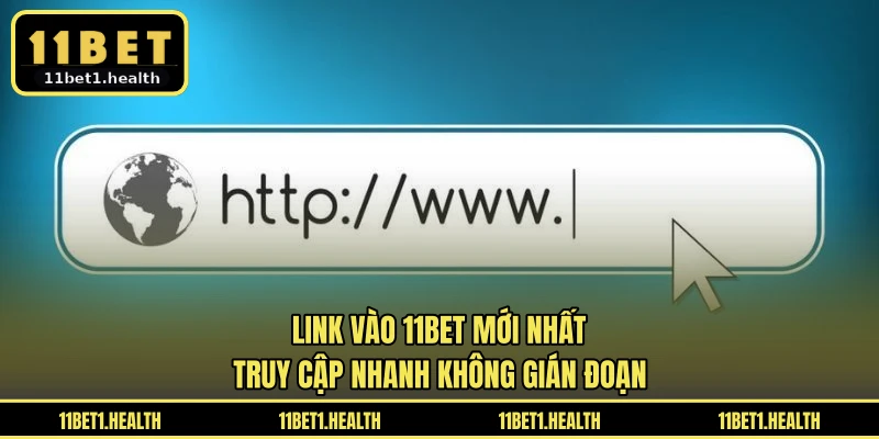 Link Vào 11BET Mới Nhất - Truy Cập Nhanh Không Gián Đoạn