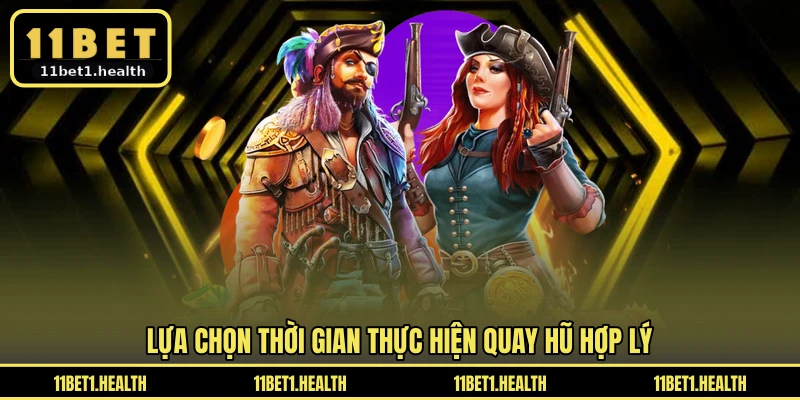 Lựa chọn thời gian thực hiện quay hũ hợp lý