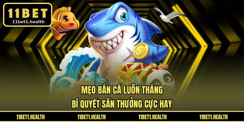 Mẹo Bắn Cá Luôn Thắng - Bí Quyết Săn Thưởng Cực Hay