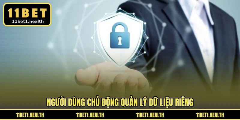 Người dùng chủ động quản lý dữ liệu riêng