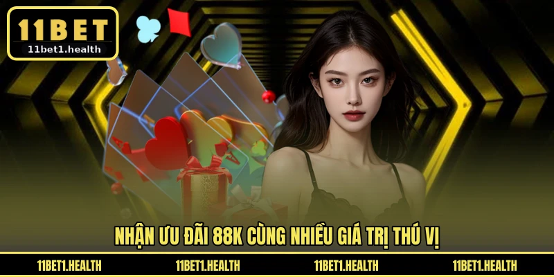 Nhận ưu đãi 88K cùng nhiều giá trị thú vị