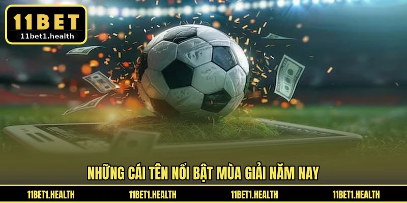 Những cái tên nổi bật mùa giải năm nay