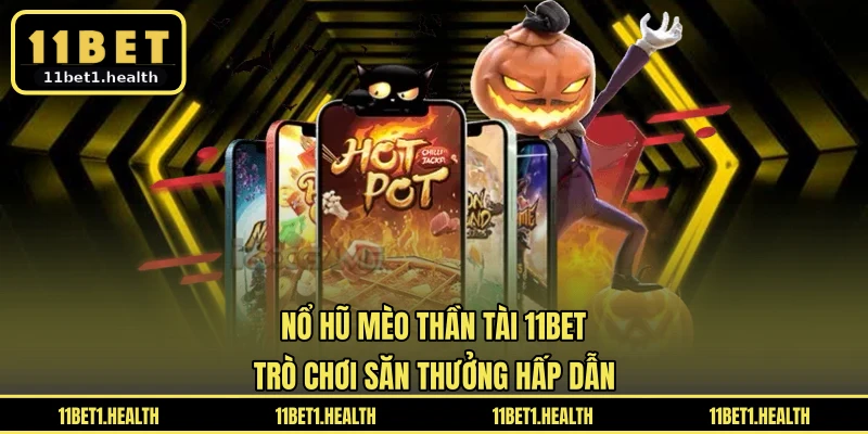 Nổ Hũ Mèo Thần Tài 11BET - Trò Chơi Săn Thưởng Hấp Dẫn