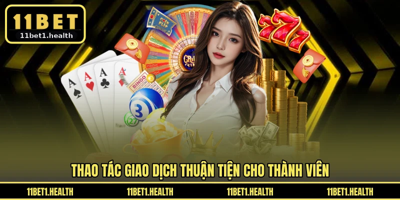 Thao tác giao dịch thuận tiện cho thành viên