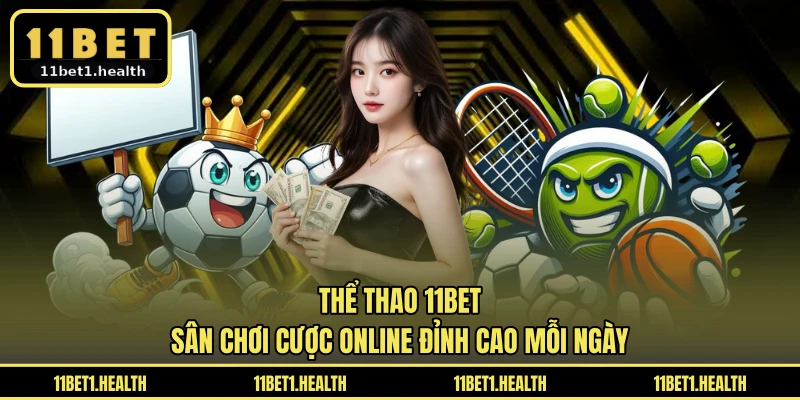 Thể Thao 11BET - Sân Chơi Cược Online Đỉnh Cao Mỗi Ngày