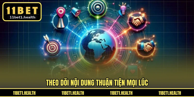 Theo dõi nội dung thuận tiện mọi lúc