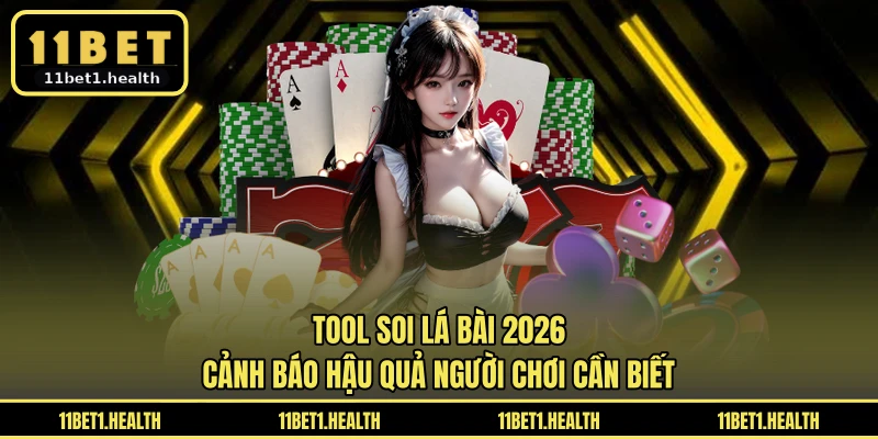 Tool Soi Lá Bài 2026 - Cảnh Báo Hậu Quả Người Chơi Cần Biết