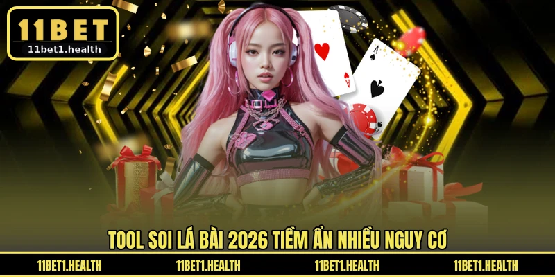 Tool soi lá bài 2026 tiềm ẩn nhiều nguy cơ