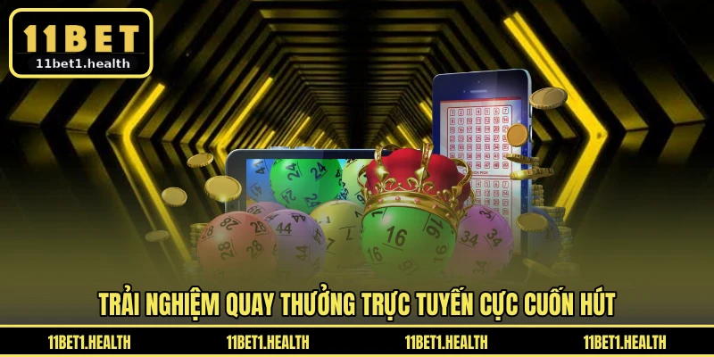 Trải nghiệm quay thưởng trực tuyến cực cuốn hút