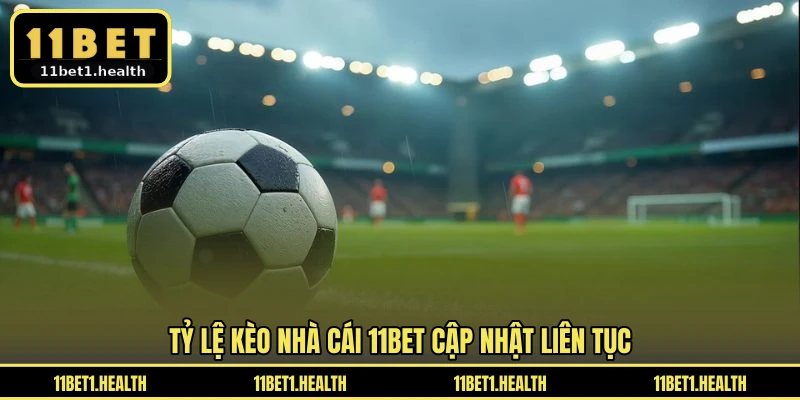 Tỷ lệ kèo nhà cái 11BET cập nhật liên tục