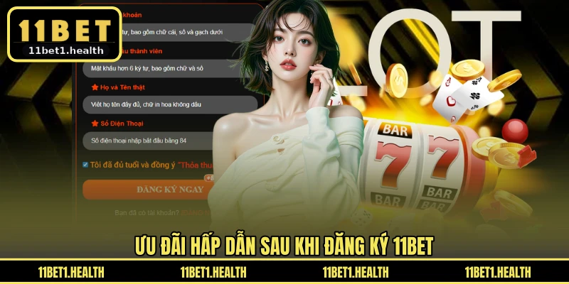 Ưu đãi hấp dẫn sau khi đăng ký 11BET